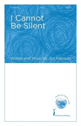 Jim Papoulis, I Cannot Be Silent SSA Chorpartitur