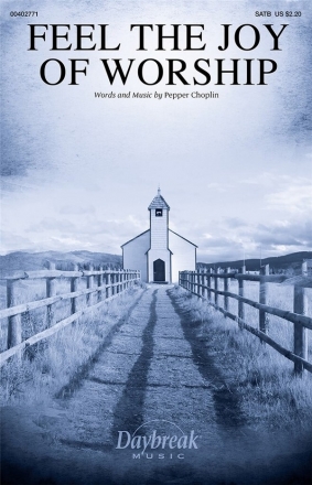 Pepper Choplin, Feel the Joy of Worship SATB Chorpartitur