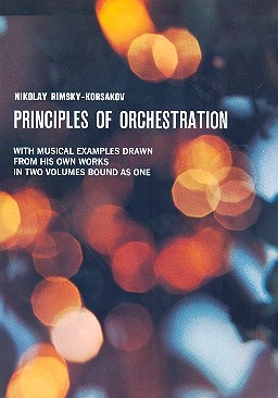 Principles of Orchestration  With Musical Examples Drawn From His Own Works In Two Volumes Bound As One