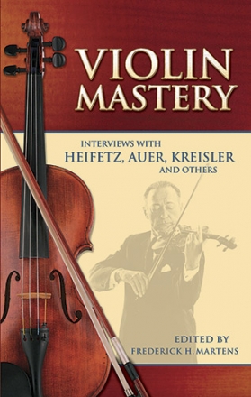 Violin Mastery - Interviews With Heifetz, Auer, Kreisler And Others   Biography/ Softcover (en)
