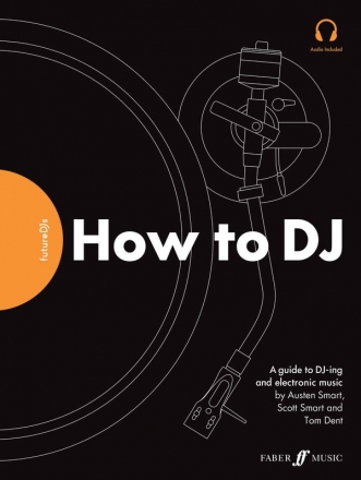Smart, Austen and Scott, Dent, Tom Future DJs: How to DJ