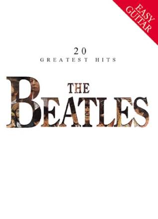 The Beatles: 20 greatest Hits for Easy Guitar