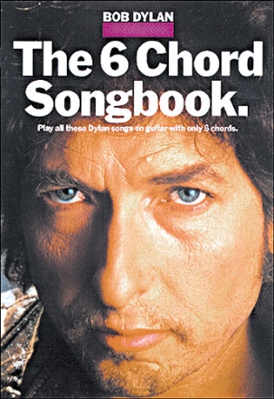 BOB DYLAN: THE 6 CHORD SONGBOOK SONGBOOK FOR GUITAR AND VOCAL