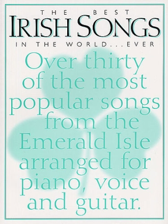 The best Irish Songs in the World: songbook for piano/voice/guitar