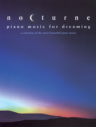 Nocturne Piano Music for Dreaming A Selection of the most beautiful piano music