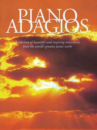 Piano Adagios a selection of beautiful and inspiring movements from the world's greatest works