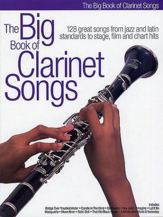 The big Book of Clarinet Songs for clarinet solo 128 great songs from jazz and latin standards to stage, film and chart hits