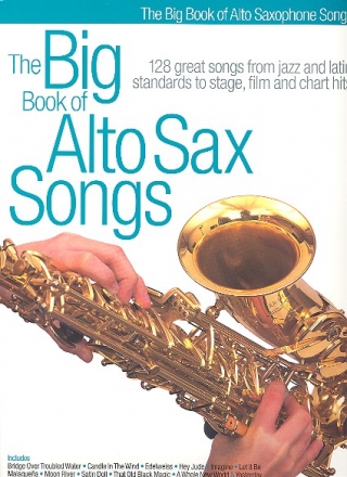 The big book of alto sax songs for alto saxophone 128 great songs from jazz and latin standards to stage, film and chart hits