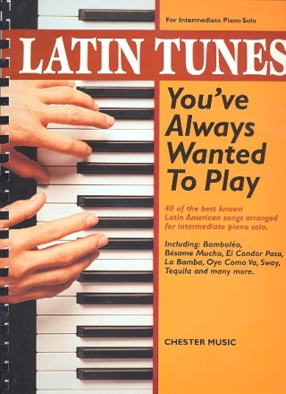 Latin Tunes you've always wanted to play: for intermediate piano solo