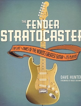 The Fender Stratocaster The Life and Times of the World's greatest Guitar and its Players