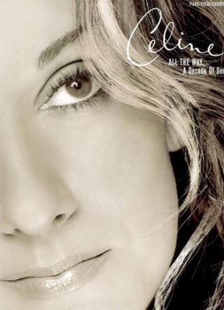 Celine Dion: All the Way Songbook piano/vocal/guitar a decade of song
