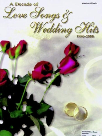 A Decade of Love Songs and Wedding Hits 1990-2000: for voice and piano/guitar