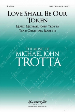 Michael John Trotta, Love Shall Be Our Token SATB and Piano Choral Score