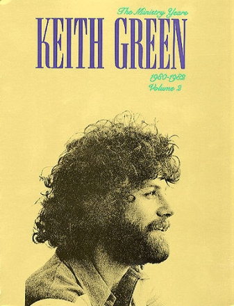 The Ministry Years Keith Green 1980-1982: Songbook for piano/voice/guitar