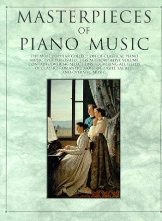 Masterpieces of Piano Music over 140 selections from classic, romantic,modern,light,sacred, operatic music