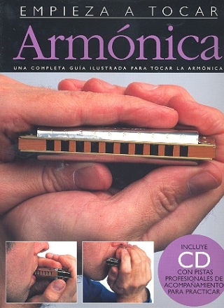 Empieza a Tocar Armonica (+CD) Una Completa Guia Ilustrada Para Tocar La Armonica