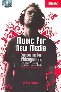 Music for New Media Composing for Videogames, Web Sites, Presentations and other Interactive Media