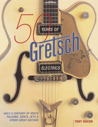 50 Years Of Gretsch Electrics Gitarre Buch