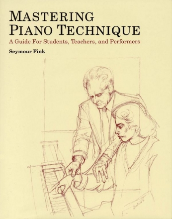 Mastering the Piano Technique A guide for students, teachers and performers