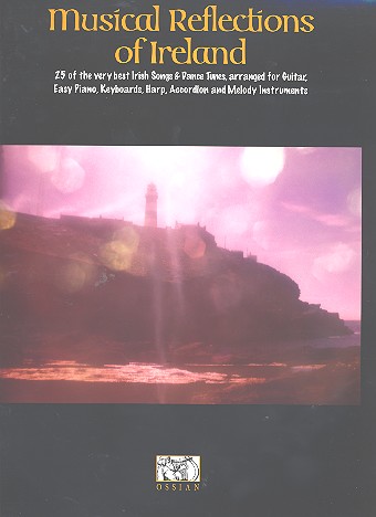 Musical reflections of Ireland: 25 of the very best Irish songs and dance tunes for guitar piano/keyboards/harp/accordion and melody instruments