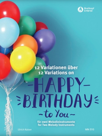 12 Variationen �ber 'Happy Birthday to you' f�r 2 Melodieinstrumente Spielpartitur und Stimmen (Viola, Bb-Stimme, Bass-Stimme)