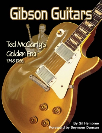 Gibson Guitars - Ted McCarty's Golden Era 1948-1966