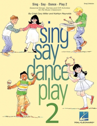 Cristi Cary Miller_Kathlyn Reynolds, Sing Say Dance Play 2 Voice, Xylophone, Metallophone, Glockenspiel, Piano Acc. Buch