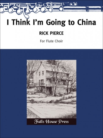 Rick Pierce I Think I'm Going To China Piccolo-Flte, 3 flutes, Alt-Querflte und Bass-Querflte