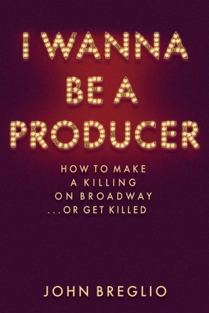 John Breglio, I Wanna Be a Producer  Buch Gebunden