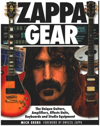 Zappa Gear The Unique Guitars, Amplifiers, Effects Units, Keyboards and Studio gebunden