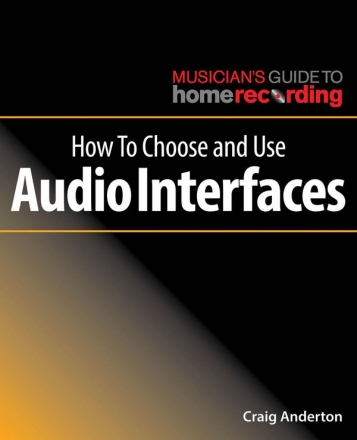 Craig Anderton, How to Choose and Use Audio Interfaces  Buch