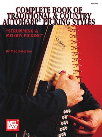 MEL BAY'S COMPLETE BOOK OF TRADITIONAL AND COUNTRY AUTOHARP PICKING STYLES STRUMMING AND MELODY PICKING