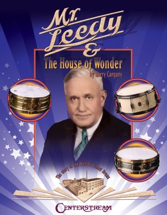 Mr. Leedy and the House of Wonder the story of the world's finest drums