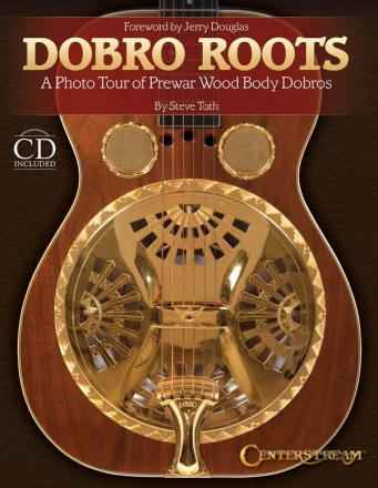 Dobro Roots (+CD): a Photo Tour of Prewar Wood Body Dobros  book hardcover