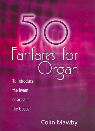 50 Fanfares for organ to introduce the hymn or acclaim the gospel