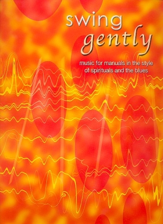 Swing gently Music for manuals in the style of spirituals and the blues