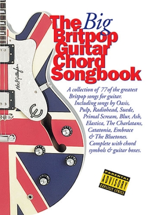 THE BIG BRITPOP GUITAR CHORD SONGBOOK: A COLLECTION OF 77 OF THE GREATEST BRITPOP SONGS FOR GUITAR