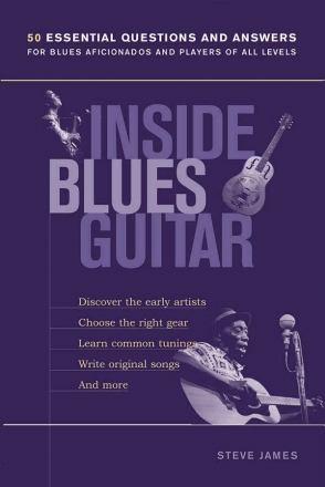 Inside Blues Guitar 50 essential questions and answers for Blues Aficionados and Players of all levels