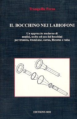 Il bocchino nei labiofoni un approccio moderno di analisi scelta ed uso dei bocchini per tromba...