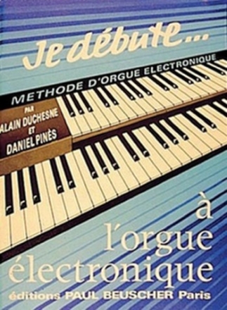 Duchesne, Alain / Pines, Daniel Je dbute  l'orgue lectronique Orgue lectronique Partition