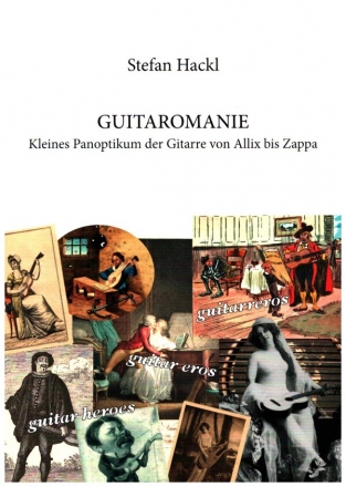 Guitaromanie Kleines Panopikum der Gitarre von Allix bis Zappa
