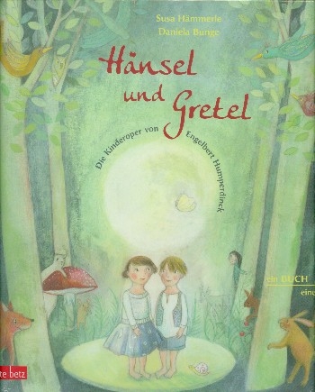 Hnsel und Gretel (+CD) ein Bilderbuch zur Kinderoper von Engelbert Humperdinck