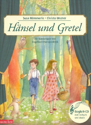 Hnsel und Gretel (+CD) ein Bilderbuch zur Kinderoper von Engelbert Humperdinck Neuausgabe 2019