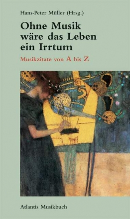 Ohne Musik wre das Leben ein Irrtum  Musikzitate von A bis Z gebunden