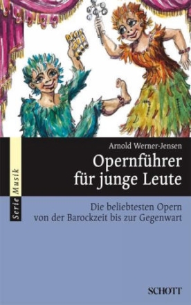 Opernfhrer fr junge Leute Die beliebtesten Opern und Wissenswertes rund um die Oper