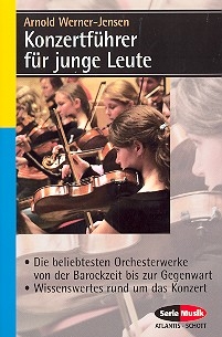 Konzertfhrer fr junge Leute Die beliebtesten Orchesterwerke von der Barockzeit bis zur Gegenwart