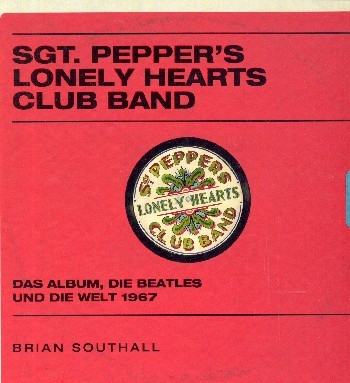 Sgt. Pepper's lonely Heart Club Band Das Album, die Beatles und die Welt 1967