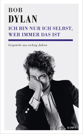 Bob Dylan: Ich bin nur ich selbst, wer immer das ist Gespr�che aus sechzig Jahren gebunden