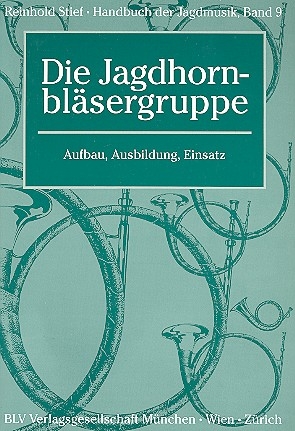 Handbuch der Jagdmusik Band 9 - Die Jagdhornblsergruppe Aufbau, Ausbildung, Einsatz