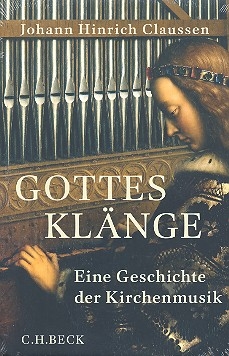 Gottes Klnge Eine Geschichte der Kirchenmusik